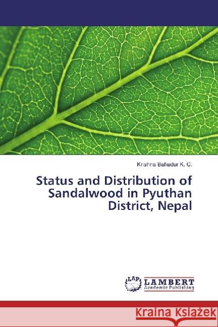 Status and Distribution of Sandalwood in Pyuthan District, Nepal K. C., Krishna Bahadur 9783330039650 LAP Lambert Academic Publishing