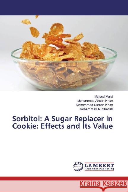 Sorbitol: A Sugar Replacer in Cookie: Effects and Its Value Majid, Majeed; Ahsan Khan, Mohammad; Usman Khan, Mohammad 9783330039667