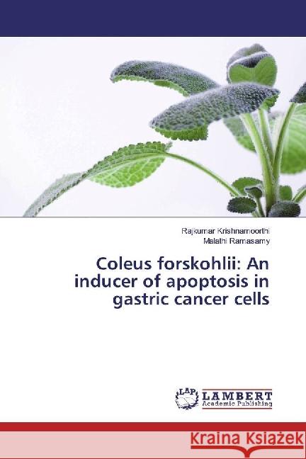 Coleus forskohlii: An inducer of apoptosis in gastric cancer cells Krishnamoorthi, Rajkumar; Ramasamy, Malathi 9783330039698