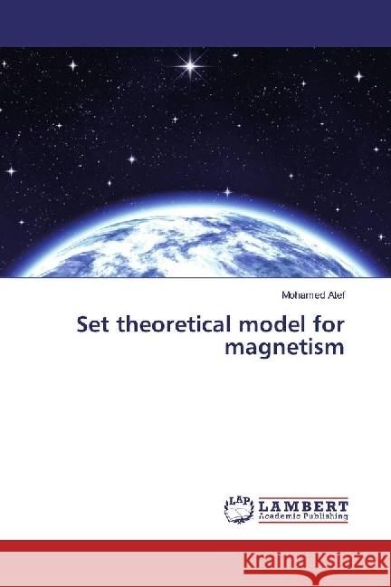 Set theoretical model for magnetism Atef, Mohamed 9783330039780 LAP Lambert Academic Publishing