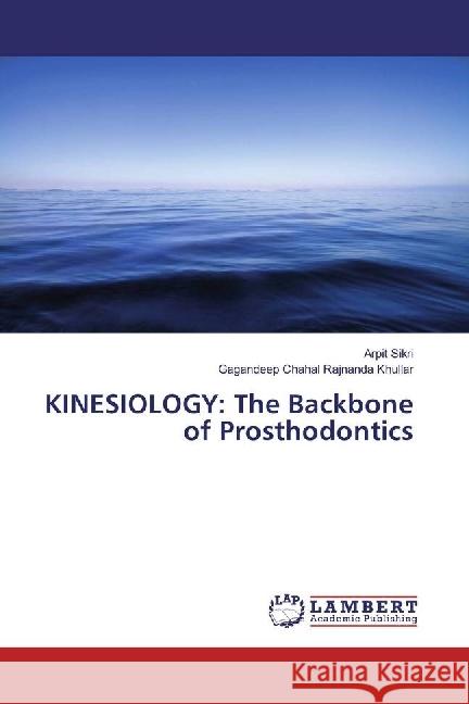 KINESIOLOGY: The Backbone of Prosthodontics Sikri, Arpit; Rajnanda Khullar, Gagandeep Chahal 9783330039827