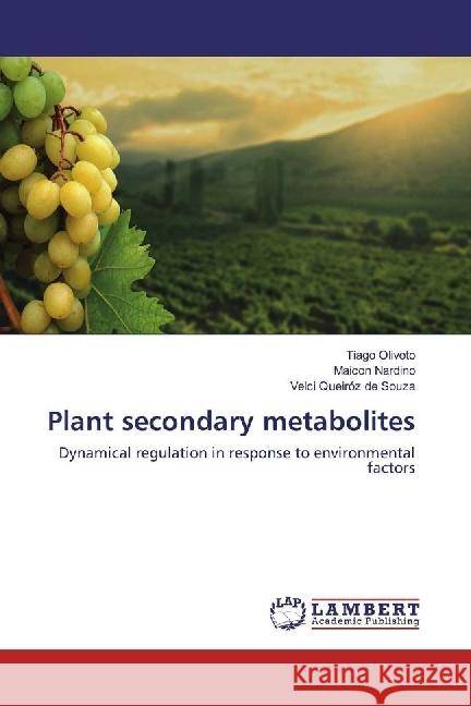 Plant secondary metabolites : Dynamical regulation in response to environmental factors Olivoto, Tiago; Nardino, Maicon; Queiróz de Souza, Velci 9783330039889