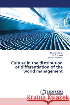 Culture in the distribution of differentiation of the world management Tihomir Lukovic, Ivo Speranda, Joanna Kizielewicz 9783330040380