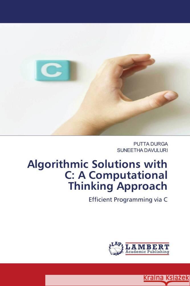 Algorithmic Solutions with C: A Computational Thinking Approach DURGA, PUTTA, DAVULURI, SUNEETHA 9783330040441