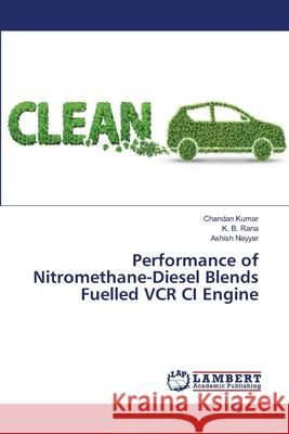 Performance of Nitromethane-Diesel Blends Fuelled VCR CI Engine Chandan Kumar, K B Rana, Ashish Nayyar 9783330040472