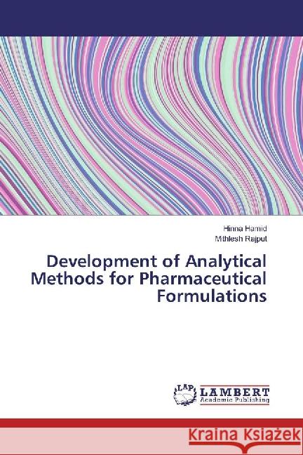 Development of Analytical Methods for Pharmaceutical Formulations Hamid, Hinna; Rajput, Mithlesh 9783330040533 LAP Lambert Academic Publishing