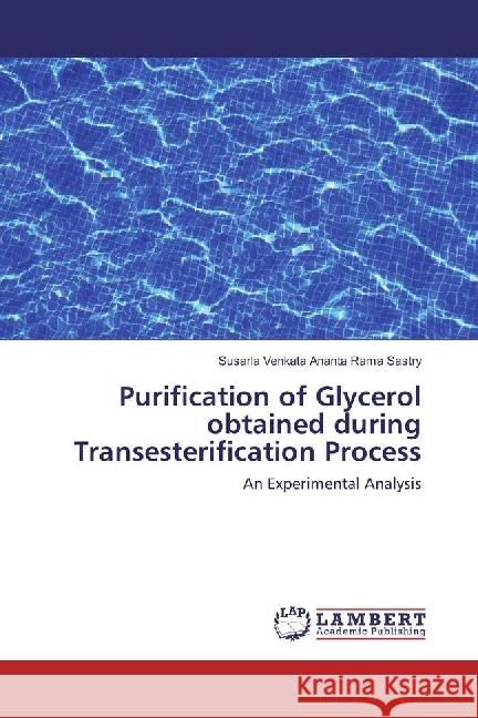 Purification of Glycerol obtained during Transesterification Process : An Experimental Analysis Sastry, Susarla Venkata Ananta Rama 9783330041288