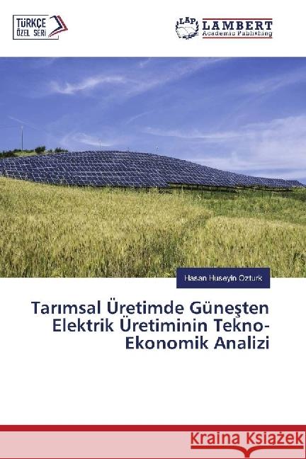 Tar msal Üretimde Günesten Elektrik Üretiminin Tekno-Ekonomik Analizi Ozturk, Hasan Huseyin 9783330041363 LAP Lambert Academic Publishing