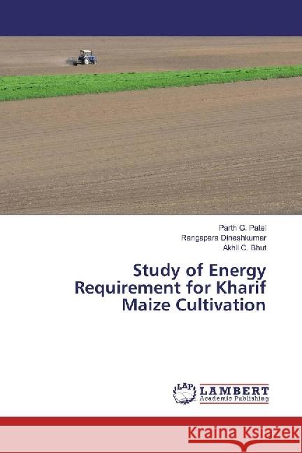 Study of Energy Requirement for Kharif Maize Cultivation Patel, Parth G.; Dineshkumar, Rangapara; Bhut, Akhil C. 9783330041769