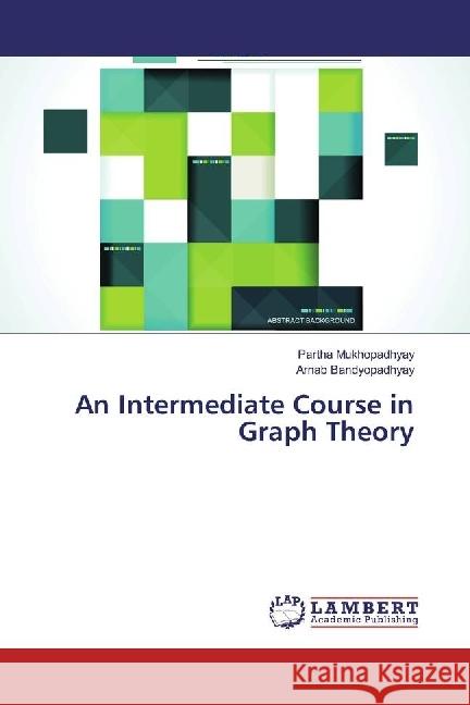 An Intermediate Course in Graph Theory Mukhopadhyay, Partha; Bandyopadhyay, Arnab 9783330042087