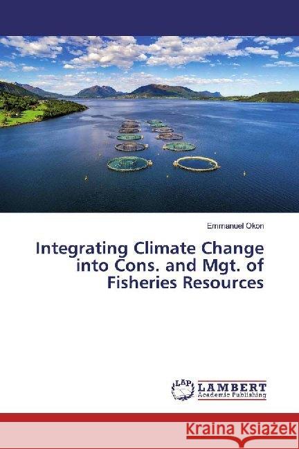 Integrating Climate Change into Cons. and Mgt. of Fisheries Resources Okon, Emmanuel 9783330042193