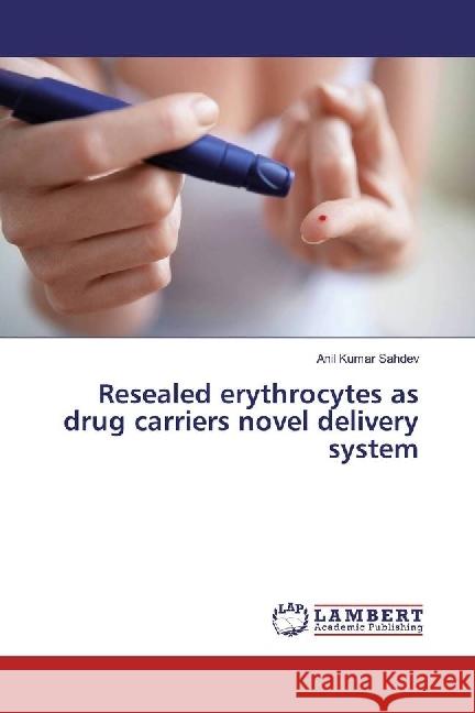 Resealed erythrocytes as drug carriers novel delivery system Sahdev, Anil Kumar 9783330042315