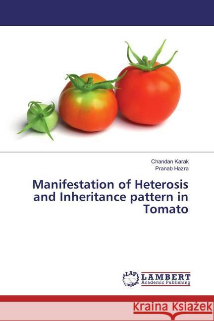 Manifestation of Heterosis and Inheritance pattern in Tomato Karak, Chandan; Hazra, Pranab 9783330042391