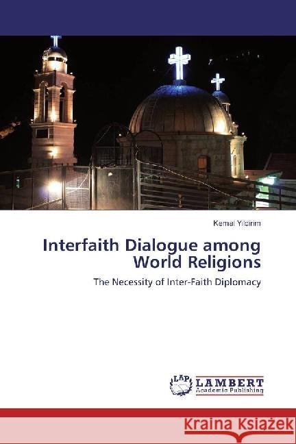 Interfaith Dialogue among World Religions : The Necessity of Inter-Faith Diplomacy Yildirim, Kemal 9783330042773 LAP Lambert Academic Publishing