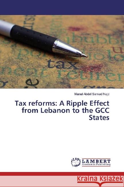 Tax reforms: A Ripple Effect from Lebanon to the GCC States Abdel Samad Najd, Manal 9783330042810 LAP Lambert Academic Publishing