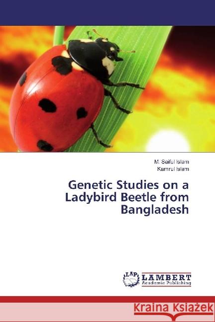 Genetic Studies on a Ladybird Beetle from Bangladesh Islam, M. Saiful; Islam, Kamrul 9783330042841 LAP Lambert Academic Publishing