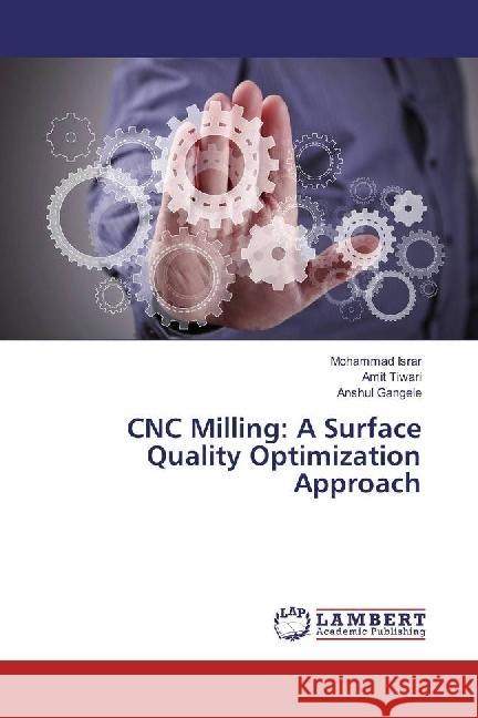 CNC Milling: A Surface Quality Optimization Approach Israr, Mohammad; Tiwari, Amit; Gangele, Anshul 9783330042865