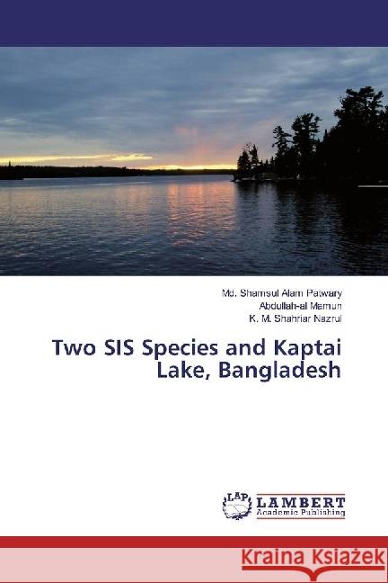 Two SIS Species and Kaptai Lake, Bangladesh Patwary, Md. Shamsul Alam; Mamun, Abdullah-Al; Nazrul, K. M. Shahriar 9783330042902