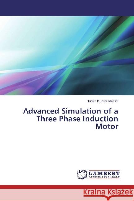 Advanced Simulation of a Three Phase Induction Motor Mishra, Harish Kumar 9783330042933
