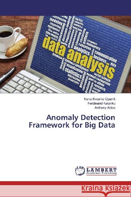 Anomaly Detection Framework for Big Data Gyamfi, Nana Kwame; Katsriku, Ferdinand; Aidoo, Anthony 9783330043039