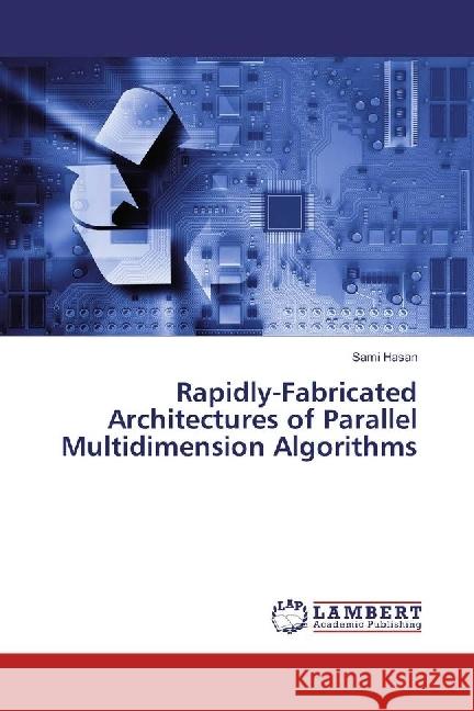 Rapidly-Fabricated Architectures of Parallel Multidimension Algorithms Hasan, Sami 9783330043138