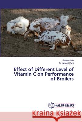 Effect of Different Level of Vitamin C on Performance of Broilers Jain, Gaurav 9783330043275