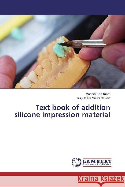 Text book of addition silicone impression material Sen Kinra, Manish; Saurabh Jain, Jasjit Kaur 9783330043374