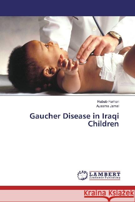 Gaucher Disease in Iraqi Children Farhan, Rabab; Jamal, Ausama 9783330043398 LAP Lambert Academic Publishing