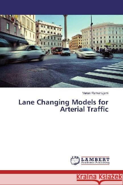 Lane Changing Models for Arterial Traffic Ramanujam, Varun 9783330043503