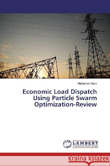 Economic Load Dispatch Using Particle Swarm Optimization-Review Alam, Mahamad 9783330043657