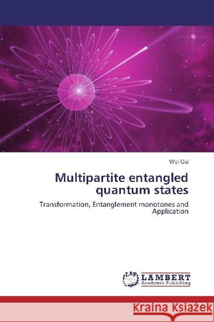 Multipartite entangled quantum states : Transformation, Entanglement monotones and Application Cui, Wei 9783330044128 LAP Lambert Academic Publishing