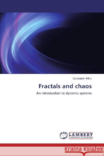 Fractals and chaos : An introduction to dynamic systems Milici, Constantin 9783330044241