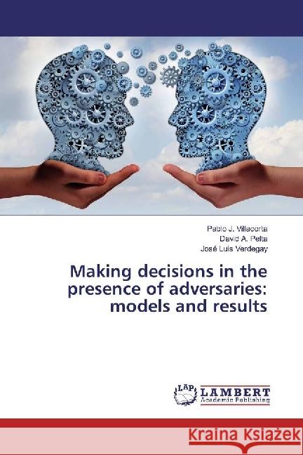 Making decisions in the presence of adversaries: models and results Villacorta, Pablo J.; Pelta, David A.; Verdegay, José Luis 9783330044432