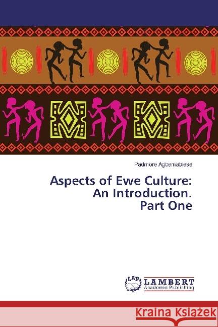 Aspects of Ewe Culture: An Introduction. Part One Agbemabiese, Padmore 9783330044555