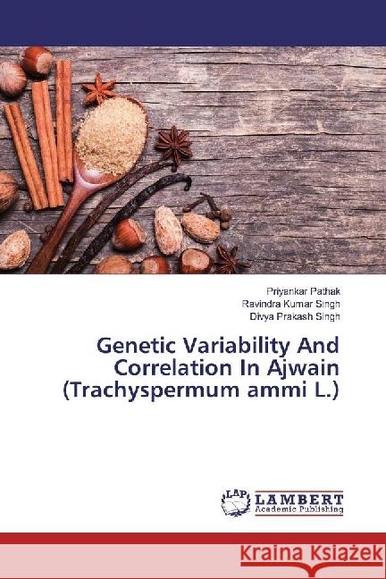 Genetic Variability And Correlation In Ajwain (Trachyspermum ammi L.) Pathak, Priyankar; Singh, Ravindra Kumar; Singh, Divya Prakash 9783330045125