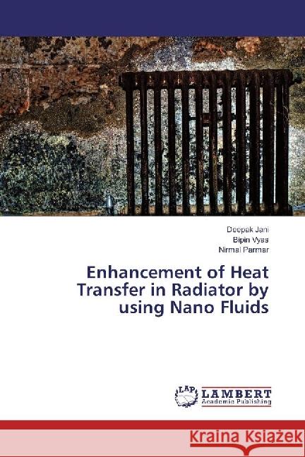 Enhancement of Heat Transfer in Radiator by using Nano Fluids Jani, Deepak; Vyas, Bipin; Parmar, Nirmal 9783330045156