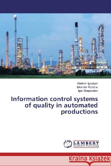Information control systems of quality in automated productions Ignatyev, Vladimir; Kobersi, Iskandar; Shapovalov, Igor 9783330045187