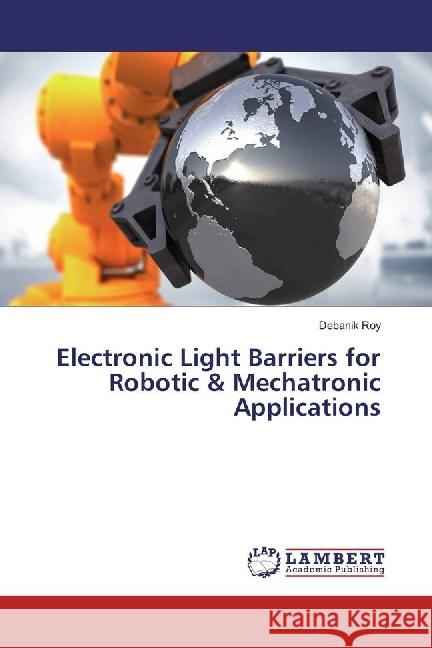 Electronic Light Barriers for Robotic & Mechatronic Applications Roy, Debanik 9783330045279