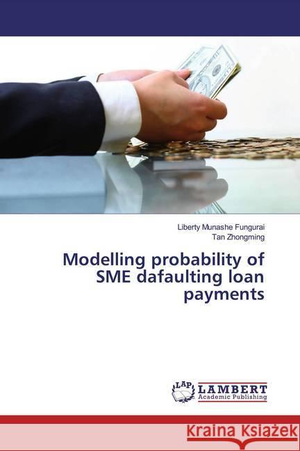 Modelling probability of SME dafaulting loan payments Fungurai, Liberty Munashe; Zhongming, Tan 9783330045415