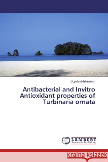 Antibacterial and Invitro Antioxidant properties of Turbinaria ornata Mahadevan, Gopalan 9783330045682