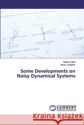 Some Developments on Noisy Dynamical Systems Salah H Abid, Ihsan J Kadhim 9783330045699