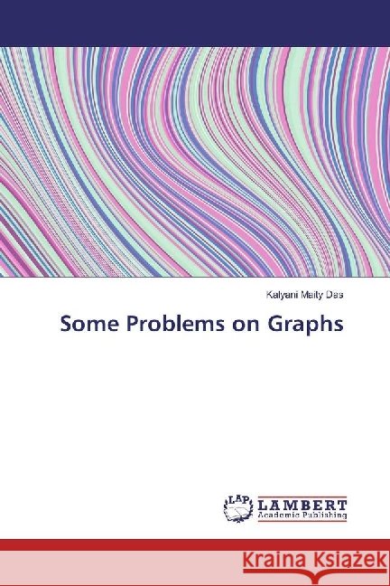 Some Problems on Graphs Maity Das, Kalyani 9783330045774