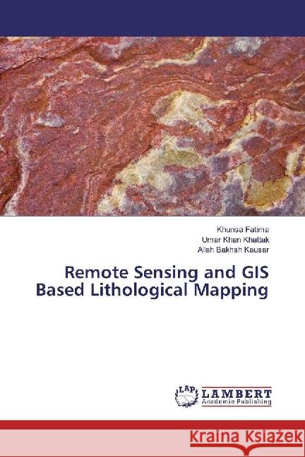 Remote Sensing and GIS Based Lithological Mapping Fatima, Khunsa; Khattak, Umar Khan; Kausar, Allah Bakhsh 9783330045781