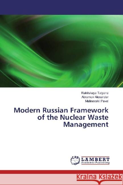 Modern Russian Framework of the Nuclear Waste Management Tatyana, Rakitskaya; Alexander, Abramov; Pavel, Malinovskii 9783330045965