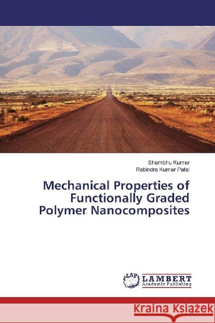 Mechanical Properties of Functionally Graded Polymer Nanocomposites Kumar, Shambhu; Patel, Rabindra Kumar 9783330046184 LAP Lambert Academic Publishing