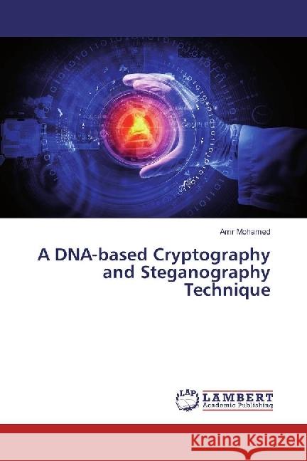 A DNA-based Cryptography and Steganography Technique Mohamed, Amr 9783330046245 LAP Lambert Academic Publishing