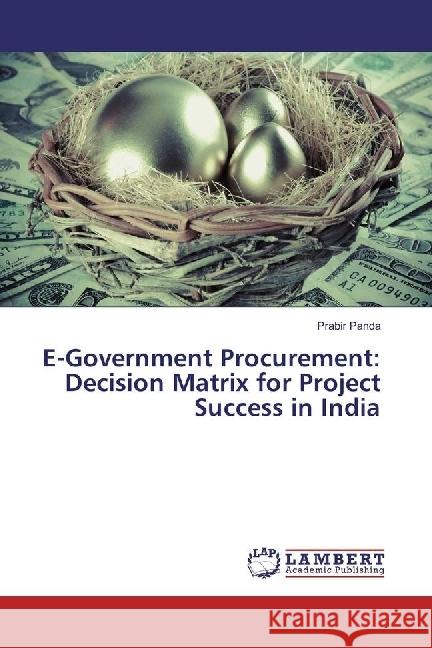 E-Government Procurement: Decision Matrix for Project Success in India Panda, Prabir 9783330046429 LAP Lambert Academic Publishing