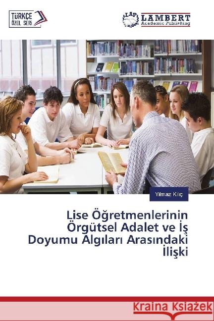 Lise Ögretmenlerinin Örgütsel Adalet ve s Doyumu Alg lar Aras ndaki liski K l ç, Y lmaz 9783330046542 LAP Lambert Academic Publishing