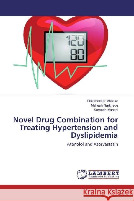 Novel Drug Combination for Treating Hypertension and Dyslipidemia : Atenolol and Atorvastatin Mhaske, Shivshankar; Narkhede, Mahesh; Moharil, Sumedh 9783330046603