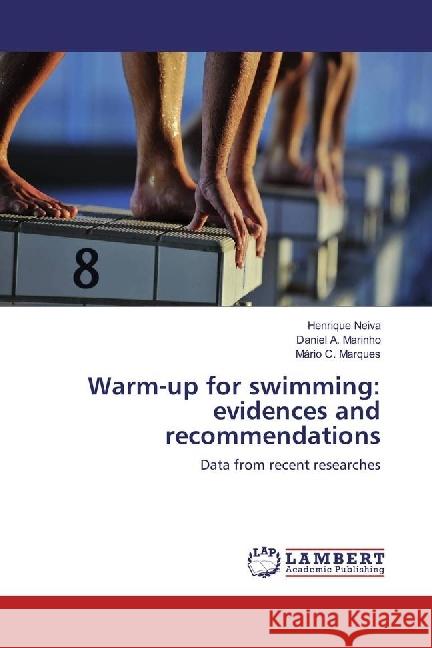 Warm-up for swimming: evidences and recommendations : Data from recent researches Neiva, Henrique; Marinho, Daniel A.; Marques, Mário C. 9783330046634